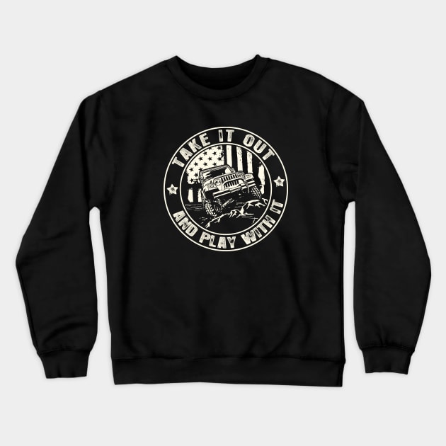 4x4 Off-Road Take It Out and Play With It Crewneck Sweatshirt by Dailygrind